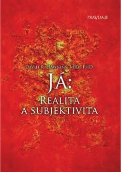 PRAVDA.JE Ja: realita a subjektivita - Dr. David R. Hawkins